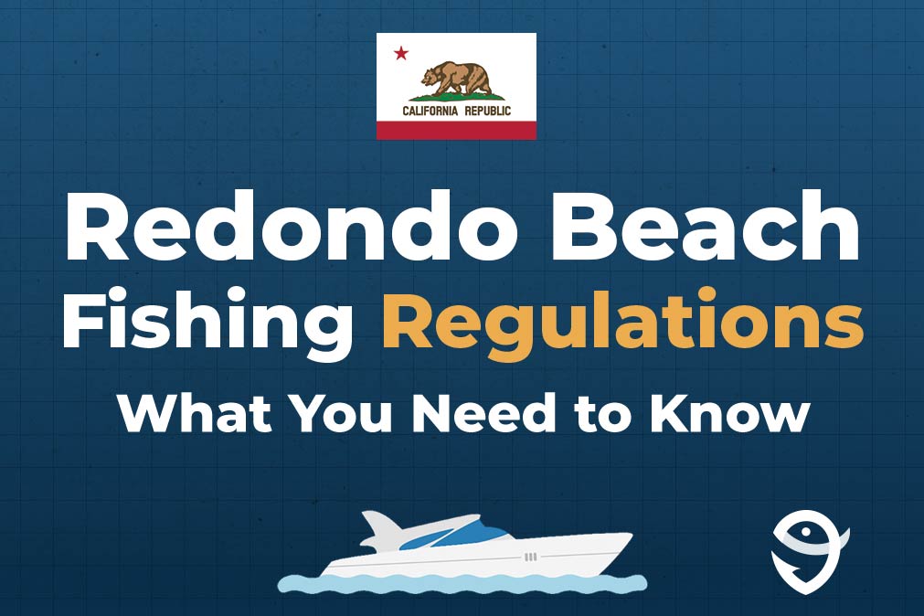 An infographic featuring the state flag of California, a vector of a boat, and text that says "Redondo Beach Fishing Regulations: What You Need to Know" against a dark blue background